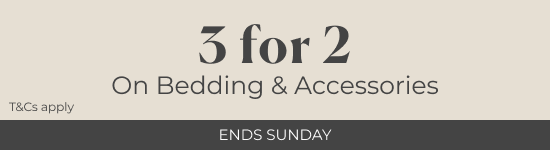 3 for 2 on Bedding and Accessories | Ends Sunday