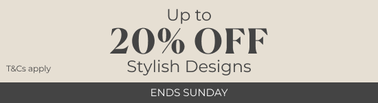 Up to 20% off Stylish Designs - Ends Sunday