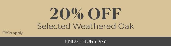 20% off Selected Weathered Oak | Ends Thursday